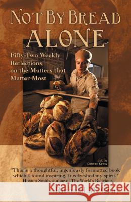 Not by Bread Alone: Fifty-Two Weekly Reflections on the Matters That Matter Most Gray, Richard M. 9781449770815 WestBow Press - książka