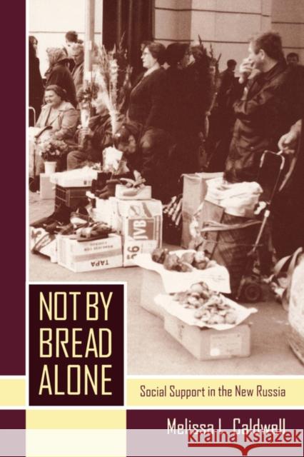 Not by Bread Alone: Social Support in the New Russia Caldwell, Melissa L. 9780520238763 University of California Press - książka