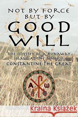 Not by Force But by Good Will Hannah Bonsey Suthers 9781425706319 Xlibris Corporation - książka