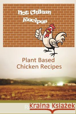 Not Chikun Recipes: Plant Based Chicken Recipes Rod Stone 9781722652456 Createspace Independent Publishing Platform - książka