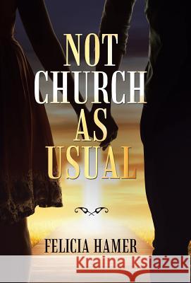 Not Church as Usual Felicia Hamer 9781973609223 WestBow Press - książka