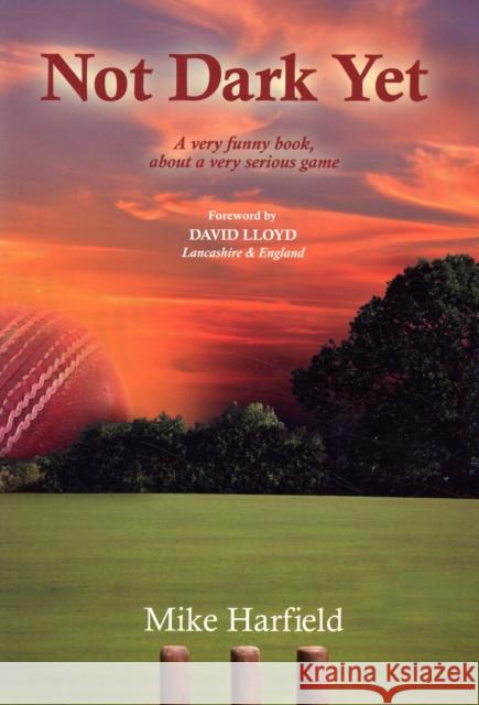 Not Dark Yet: A Very Funny Book About a Very Serious Game Mike Harfield, David Lloyd 9780955421716 Loose Chippings Books - książka