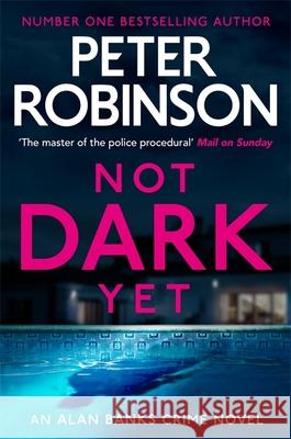 Not Dark Yet: The 27th DCI Banks novel from The Master of the Police Procedural Peter Robinson 9781529343083 Hodder & Stoughton - książka
