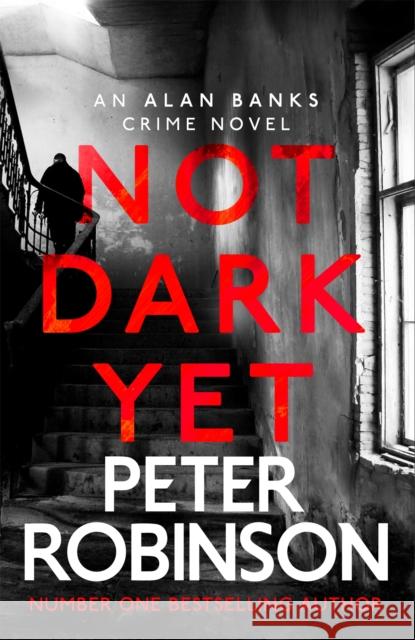 Not Dark Yet: The 27th DCI Banks novel from The Master of the Police Procedural Peter Robinson 9781529343120 Hodder & Stoughton - książka