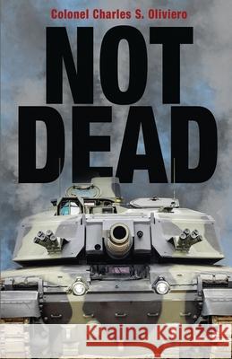 Not Dead: A Case for Tanks in the Modern Battlespace Charles S. Oliviero 9781998501748 Double Dagger Books - książka