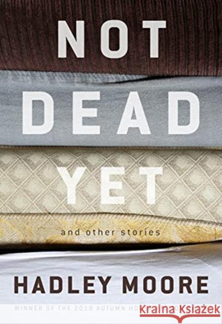 Not Dead Yet and Other Stories Hadley Moore 9781938769412 Autumn House Press - książka