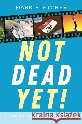 Not Dead Yet!: Stories from the Last Stop Mark Fletcher   9781923065024 Moshpit Publishing - książka