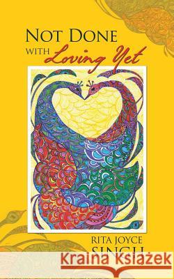 Not Done with Loving Yet Rita Joyce Singh 9781482817232 Partridge Publishing (Authorsolutions) - książka