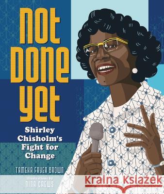 Not Done Yet: Shirley Chisholm's Fight for Change Tameka Fryer Brown Nina Crews 9781728420080 Millbrook Press (Tm) - książka