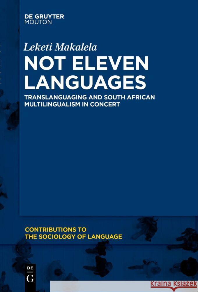 Not Eleven Languages: Translanguaging and South African Multilingualism in Concert Leketi Makalela 9781501523083 Walter de Gruyter - książka