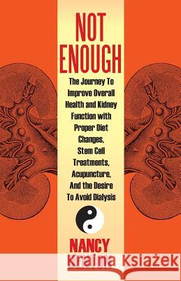 Not Enough: The Journey to Improve Overall Health and Kidney Function with Proper Diet Changes, Stem Celltreatments, Acupuncture, Nancy Denton 9781478733270 Outskirts Press - książka