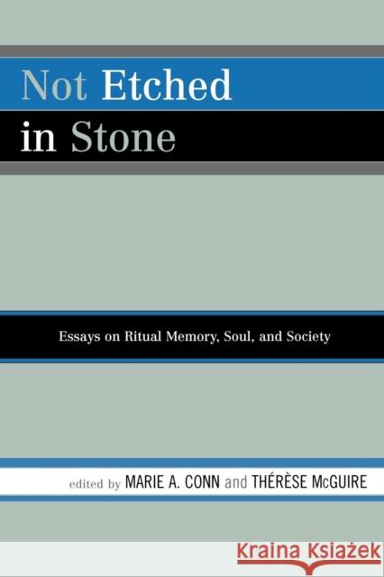 Not Etched in Stone: Essays on Ritual Memory, Soul, and Society Conn, Marie A. 9780761837022 University Press of America - książka