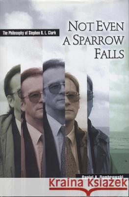 Not Even a Sparrow Falls: The Philosophy of Stephen R. L. Clark Daniel A. Dombrowski 9780870135491 Michigan State University Press - książka