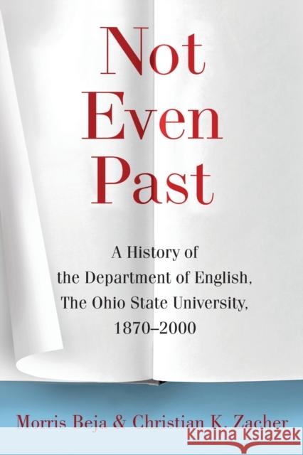 Not Even Past: A History of the Department of English, the Ohio State University, 1870-2000 Morris Beja, Christian Zacher 9781733534000 Impromptu Press - książka