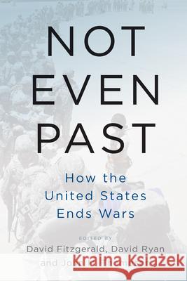 Not Even Past: How the United States Ends Wars David Fitzgerald David Ryan John M. Thompson 9781789202151 Berghahn Books - książka