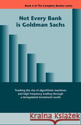 Not Every Bank Is Goldman Sachs Chris Skinner 9781907720093 Complete Banker - książka