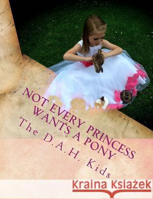 Not every Princess wants a Pony Kids, The D. a. H. 9781505380910 Createspace Independent Publishing Platform - książka