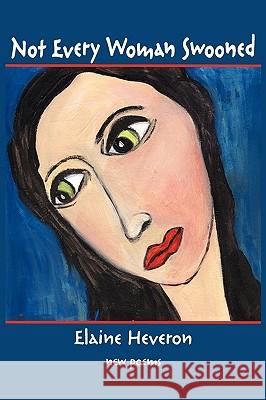 Not Every Woman Swooned Elaine Heveron 9781935514619 Plain View Press - książka