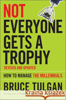 Not Everyone Gets a Trophy: How to Manage the Millennials Tulgan, Bruce 9781119190752 John Wiley & Sons - książka