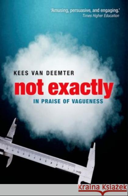 Not Exactly: In Praise of Vagueness Van Deemter, Kees 9780199645732  - książka