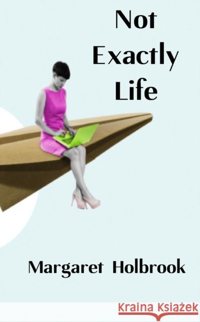 Not Exactly Life Margaret Holbrook 9780992968564 Empire Press - książka