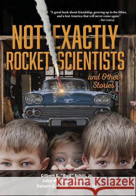 Not Exactly Rocket Scientists and Other Stories Jr. Gilbert E. Schill John W. Macilroy Robert D. Hamilto 9781683488590 Page Publishing, Inc. - książka