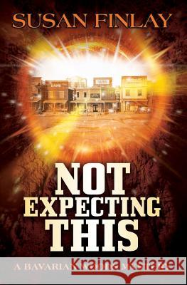 Not Expecting This: A Bavarian Woods Mystery Susan Finlay 9781724452948 Createspace Independent Publishing Platform - książka