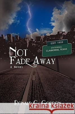 Not Fade Away Ronald Gordon 9781441504081 Xlibris Corporation - książka