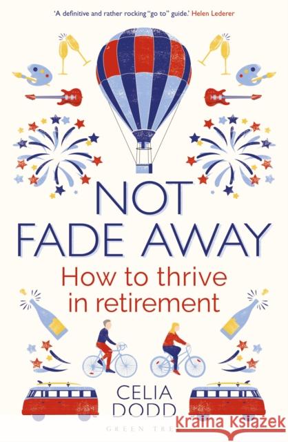 Not Fade Away: How to Thrive in Retirement Celia Dodd 9781472951335 Bloomsbury Publishing PLC - książka