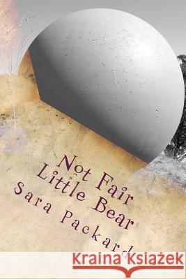 Not Fair Little Bear Sara Packard 9781475235968 Createspace - książka