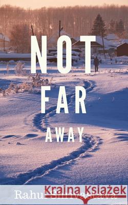 Not Far Away Rahul Shrivastava 9781981522552 Createspace Independent Publishing Platform - książka