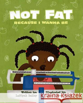 Not Fat Because I Wanna Be Laniyah Bailey MS Latoya Toyiah Marquis White 9781461006763 Createspace - książka