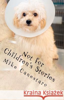 Not for Children's Stories: Selected Tales of Evil Thought, Bad Fortune and Disillusionment Mike J. Canestaro Jacob Free 9781475050134 Createspace - książka