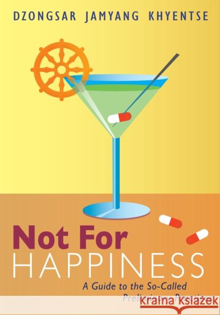 Not for Happiness: A Guide to the So-Called Preliminary Practices Khyentse, Dzongsar Jamyang 9781611800302 Shambhala Publications Inc - książka