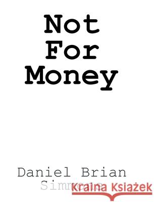 Not for Money Daniel Brian Simmons 9781098058371 Christian Faith Publishing, Inc - książka