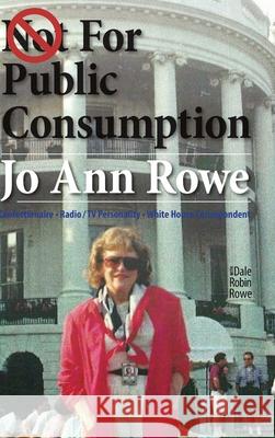 Not for Public Consumption Jo Ann Rowe Dale Robin Rowe 9781365468636 Lulu.com - książka