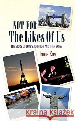 Not for the Likes of Us: The Story of Luke's Adoption and Then Some Kay, Irene 9781452054315 Authorhouse - książka