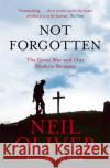 Not Forgotten: The Great War and Our Modern Memory Neil Oliver 9781473676923 Hodder & Stoughton