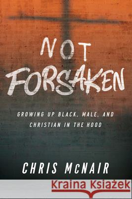 Not Forsaken: Growing Up Black, Male, and Christian in the Hood McNair, Chris 9781791000004 Abingdon Press - książka