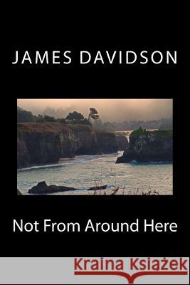 Not From Around Here Davidson, James 9781499790498 Createspace - książka