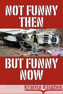 Not Funny Then, But Funny Now Gerry Robertson 9781609768805 Eloquent Books - książka