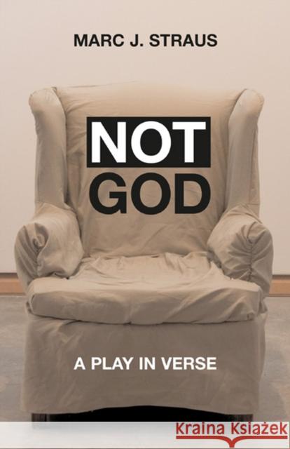 Not God: A Play in Verse Straus, Marc J. 9780810151697 Triquarterly Books - książka