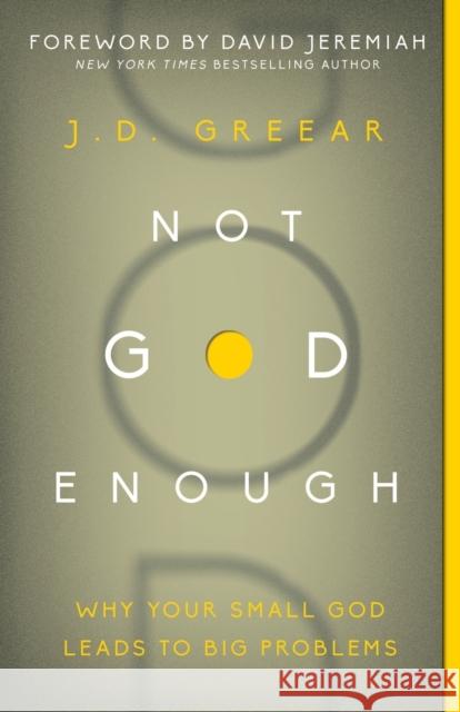 Not God Enough: Why Your Small God Leads to Big Problems J. D. Greear 9780310337775 Zondervan - książka