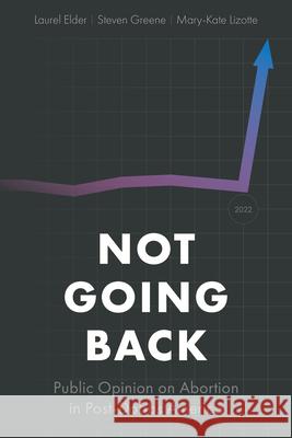 Not Going Back: Public Opinion on Abortion in Post-Dobbs America Laurel Elder Steven Greene Mary-Kate Lizotte 9781439926499 Temple University Press - książka
