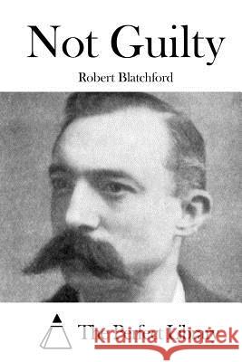 Not Guilty Robert Blatchford The Perfect Library 9781519632890 Createspace Independent Publishing Platform - książka