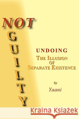 Not Guilty - Undoing the Illusion of Separate Existence Yaani Drucker 9781598248395 E-Booktime, LLC - książka