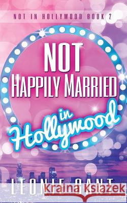 Not Happily Married in Hollywood Leonie Gant 9780994299055 Leonie Gant - książka