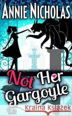 Not Her Gargoyle: Shifter Romance Annie Nicholas 9781720398097 Createspace Independent Publishing Platform - książka