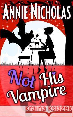 Not His Vampire: Vampire Romance Annie Nicholas 9781981198405 Createspace Independent Publishing Platform - książka