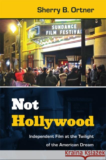 Not Hollywood: Independent Film at the Twilight of the American Dream Ortner, Sherry B. 9780822354109 Duke University Press - książka